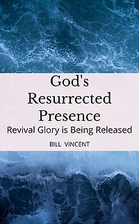 God's Resurrected Presence: Revival Glory is Being Released
