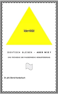 Identisch bleiben - aber wie? (Teil 2): Eine psychische und philosophische Herausforderung