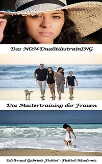Das Mastertraining der Frauen: Das NON-DualitätstrainING (Buch 10)