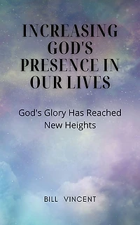 Increasing God's Presence Our Lives: Glory Has Reached New Heights