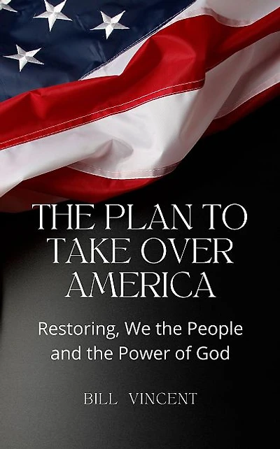 The Plan to Take Over America: Restoring, We the People and the Power of God