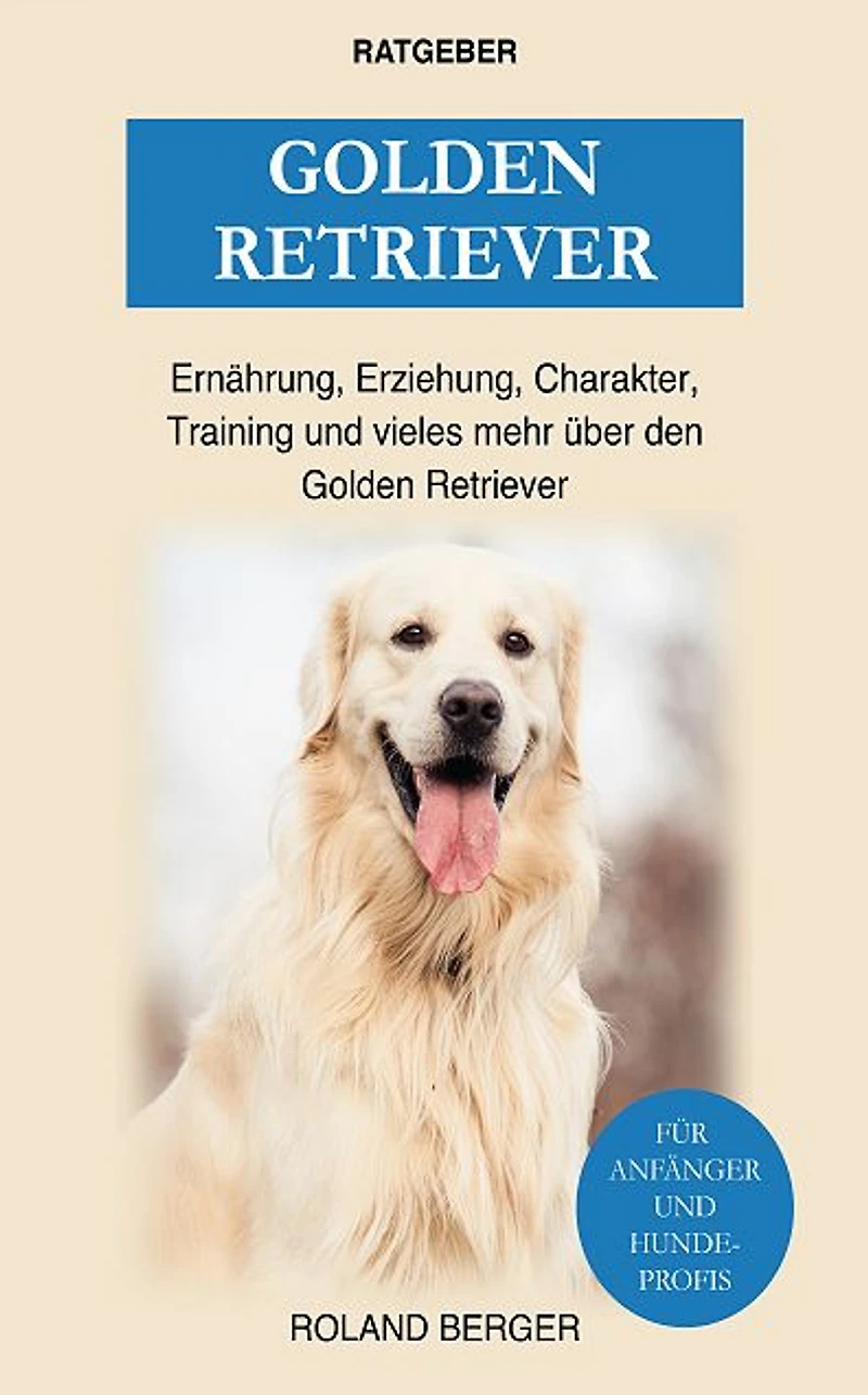 Golden Retriever: Ernährung, Erziehung, Wesen, Training und vieles mehr über den Golden Retriever
