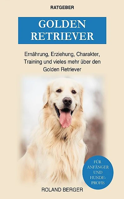 Golden Retriever: Ernährung, Erziehung, Wesen, Training und vieles mehr über den Golden Retriever