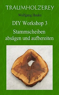 Stammscheiben absägen und aufbereiten: Alles was Sie dafür an Werkzeugen und Wissen benötigen