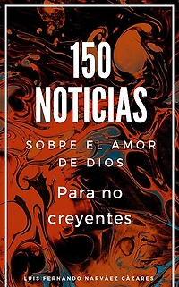 150 Noticias Sobre el Amor de Dios Para No Creyentes