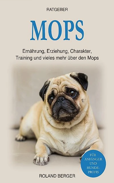 Mops: Ernährung, Erziehung, Charakter, Training und vieles mehr über den Mops