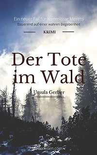 Der Tote im Wald: Ein neuer Moretti-Krimi - Basierend auf einer wahren Begebenheit