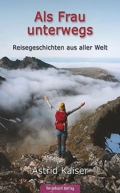 Als Frau unterwegs: Reisegeschichten aus aller Welt