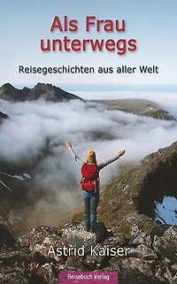 Als Frau unterwegs: Reisegeschichten aus aller Welt