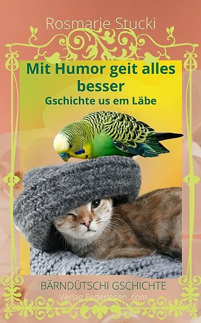Mit Humor geit alles besser: Gschichte us em Läbe - Bärndütschi Gschichte