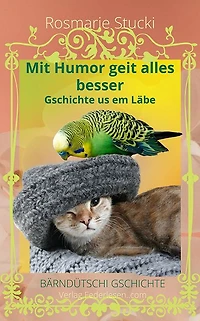 Mit Humor geit alles besser: Gschichte us em Läbe - Bärndütschi Gschichte