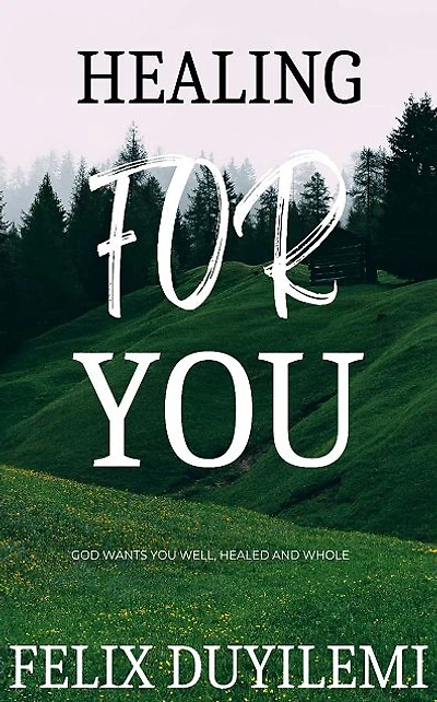 Healing For You: God Wants You Healed, Whole and Well