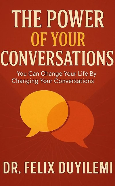 The Power of Your Conversations: You Can Change Your Life By Changing Your Conversations