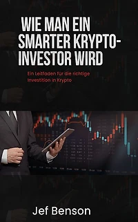 WIE MAN EIN SMARTER KRYPTO-INVESTOR WIRD: Ein Leitfaden für die richtige Investition in Krypto