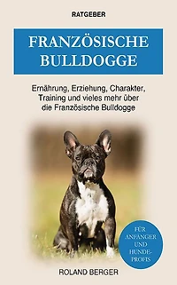 Französische Bulldogge: Ernährung, Erziehung, Charakter, Training und vieles mehr über die Bulldogge
