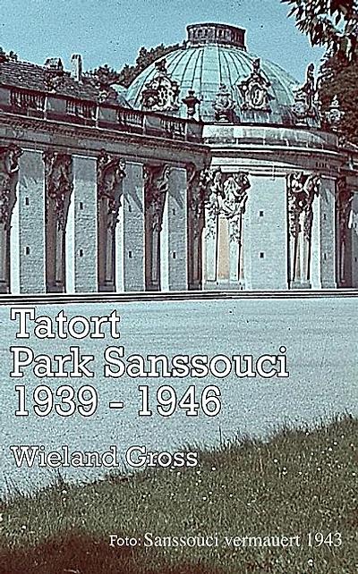 Tatort Park Sanssouci 1939 -1946