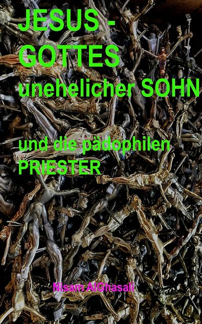 Jesus-Gottes unehelicher Sohn und die pädophilen Priester