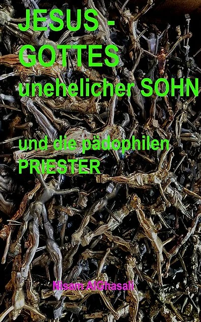 Jesus-Gottes unehelicher Sohn und die pädophilen Priester
