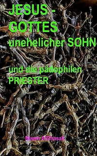 Jesus-Gottes unehelicher Sohn und die pädophilen Priester