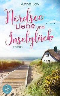Nordseeliebe und Inselglück: Ein Nordsee-Liebesroman