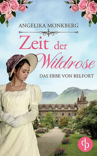 Zeit der Wildrose: Das Erbe von Belfort