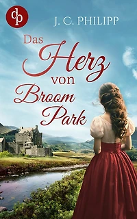 Das Herz von Broom Park: Ein historisch-schottischer Liebesroman