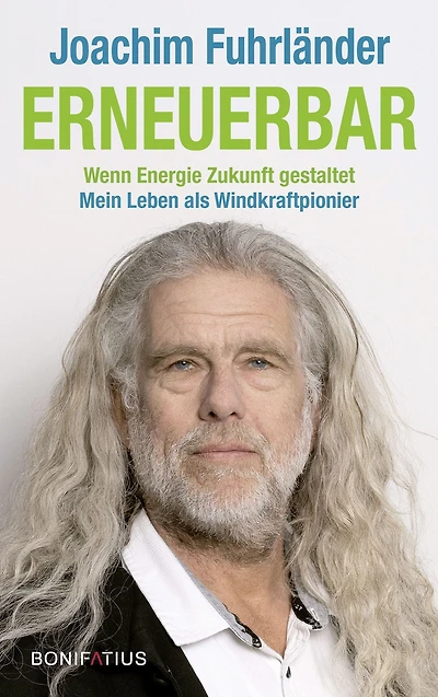 Erneuerbar: Wenn Energie Zukunft gestaltet. Mein Leben als Windkraftpionier