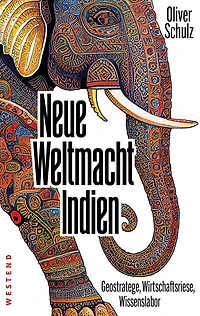 Neue Weltmacht Indien: Geostratege, Wirtschaftsriese, Wissenslabor