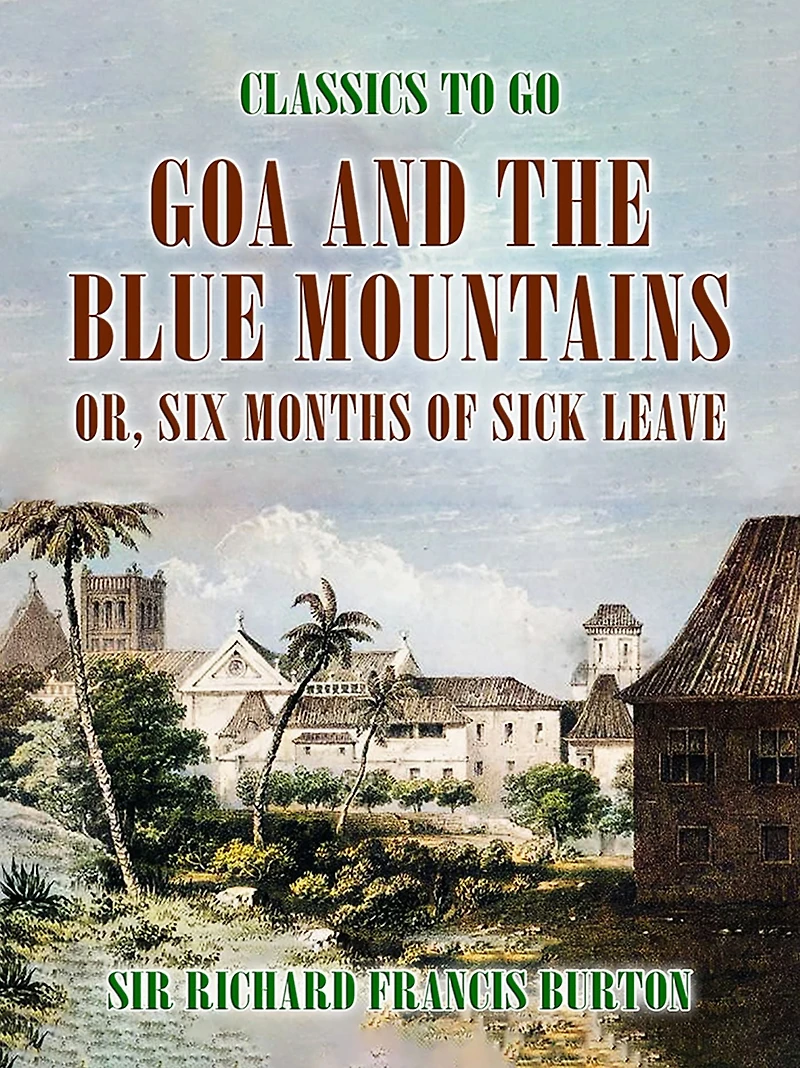 Goa and the Blue Mountains; or, Six Months of Sick Leave