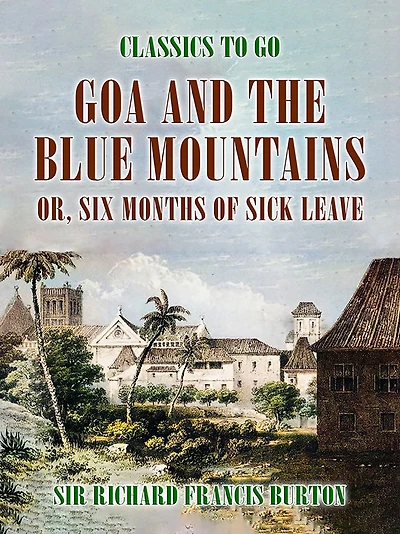 Goa and the Blue Mountains; or, Six Months of Sick Leave