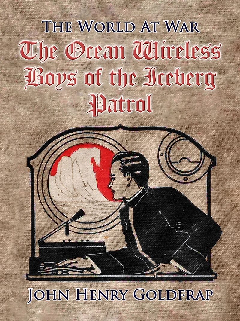 the Ocean Wireless Boys of Iceberg Patrol