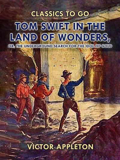 Tom Swift the Land of Wonders; Or, Underground Search for Idol Gold
