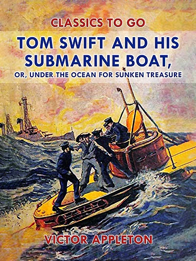 Tom Swift and His Submarine Boat; Or, Under the Ocean for Sunken Treasure