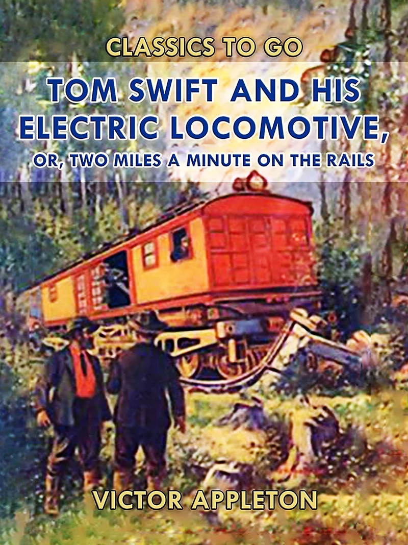 Tom Swift And His Electric Locomotive Or Two Miles a Minute on the Rails