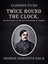 Twice Round the Clock; or, Hours of Day and Night London
