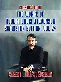 The Works of Robert Louis Stevenson - Swanston Edition, Vol. 24