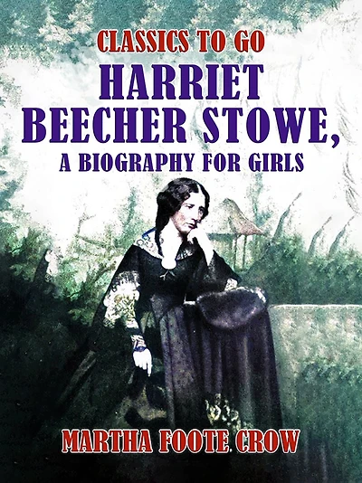 Harriet Beecher Stowe: a Biography for Girls