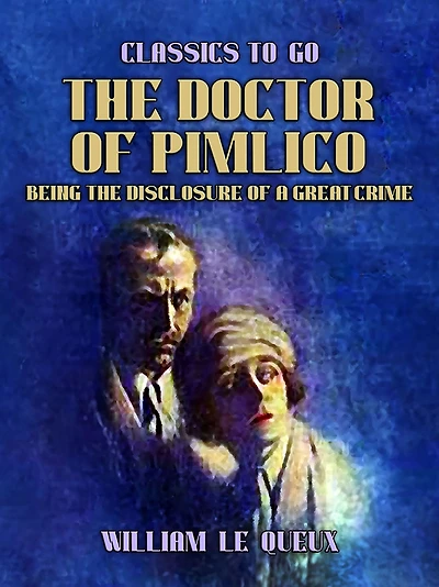 the Doctor of Pimlico: Being Disclosure a Great Crime