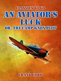 An Aviator's Luck, or, The Camp Knox Plot