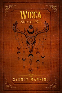 Wicca Starter Kit: Practical Instruction for the Individual Wiccan on Working with Candles, Herbs, Tarot, Crystals, and Spells (2022 Guide for Beginners)