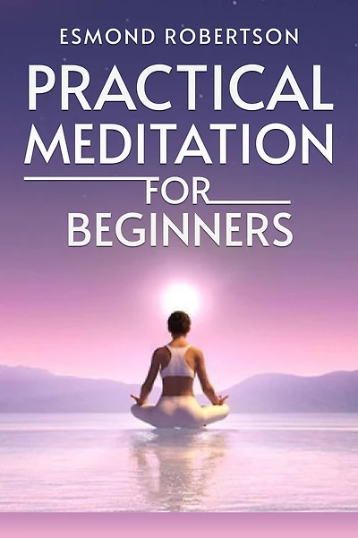 Practical Meditation for Beginners: Finding Calm Within Chaos. A Beginner's Guide to Techniques (2023)
