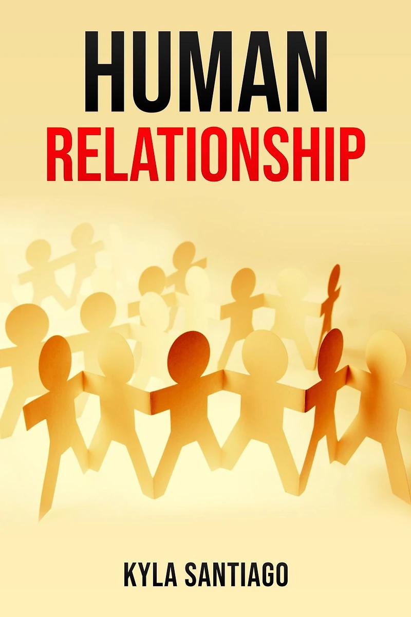 HUMAN RELATIONS: Building Meaningful Connections a Digital Age (2023 Guide for Beginners)