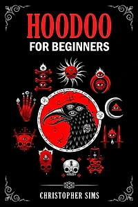HOODOO FOR BEGINNERS: A Practical Guide to African American Folk Magic (2023 Beginner Crash Course)