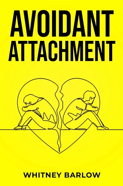 AVOIDANT ATTACHMENT: Breaking Free from the Shackles of Avoidant Attachment (2023 Guide for Beginners)