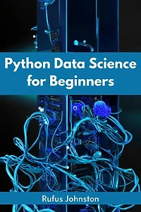 Python Data Science FOR BEGINNERS: Unlock the Power of with and Start Your Journey as a Beginner (2023 Crash Course)