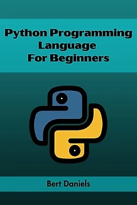 PYTHON PROGRAMMING LANGUAGE FOR BEGINNERS: Learn Python from Scratch and Kickstart Your Programming Journey (2023 Crash Course)