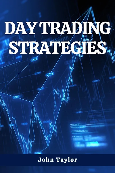 DAY TRADING STRATEGIES: A Comprehensive Guide to Mastering Cryptocurrency Trading Strategies (2023)