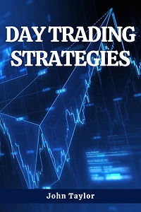 DAY TRADING STRATEGIES: A Comprehensive Guide to Mastering Cryptocurrency Trading Strategies (2023)