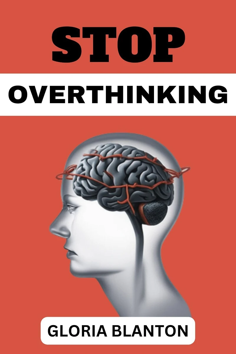 STOP OVERTHINKING: Break Free from Paralysis Analysis and Embrace Clarity of Mind (2023 Guide for Beginners)