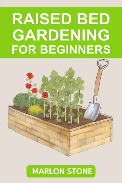 RAISED BED GARDENING FOR BEGINNERS: Building, Planting, and Harvesting Your Raised Bed Garden Oasis (2024 Guide for Beginners)